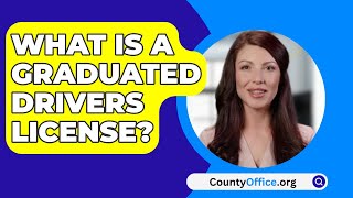 What Is A Graduated Drivers License? - CountyOffice.org