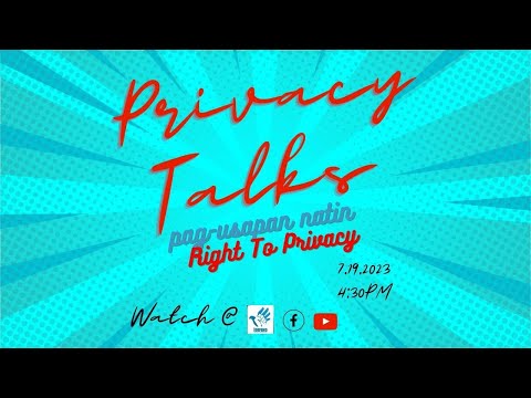 Privacy Talks: Pag -usapan Natin ang Right to Privacy