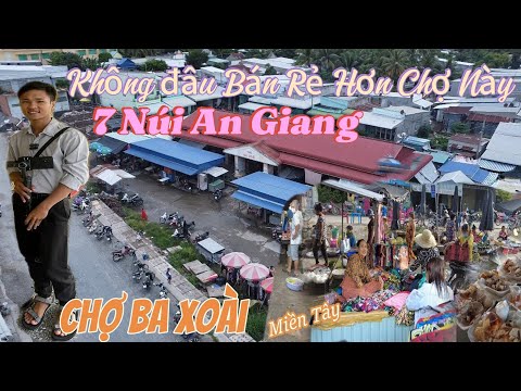 Chợ Ba Xoài Ngôi Chợ Vùng Sâu Vùng Xa Ban đồ ăn rẻ Chưa từng thấy. 7 núi An Giang