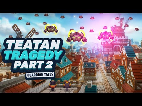 THE TEATAN KINGDOM TRAGEDY PART 2 | GUARDIAN TALES