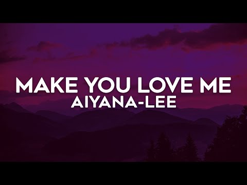 Aiyana-Lee - Make You Love Me (Lyrics)