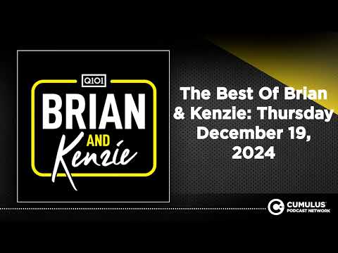 The Best Of Brian & Kenzie: Thursday December 19, 2024