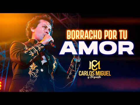 CARLOS MIGUEL - Borracho por tu Amor