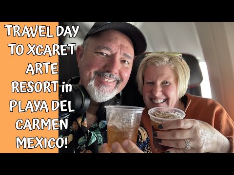 Travel Day to Xcaret Arte Resort in Playa del Carmen Mexico!