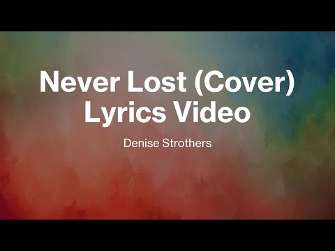 Never Lost Lyrics Video - Denise Strothers