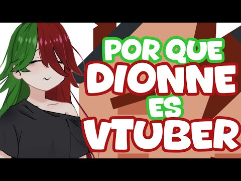 ¿Porqué DIONNE es VTUBER? ;; vtuber es