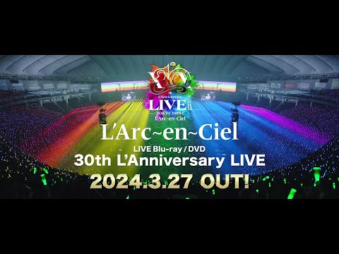 L'Arc〜en〜Ciel「30th L'Anniversary LIVE」LIVE Blu-ray / DVD SPOT