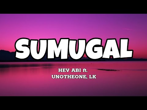 Sumugal - Hev Abi ft. Unotheone, LK (Lyrics)