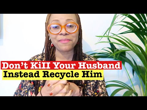 Don't KiII Your Husband -  Instead Recycle Him