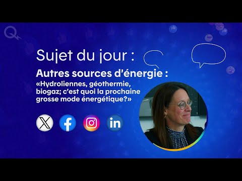 Autres sources d’énergie – «C’est quoi la prochaine grosse tendance dans le domaine de l'énergie?»