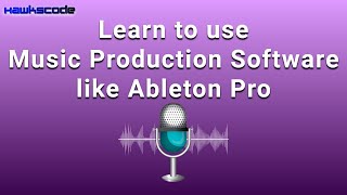 How To Use Music Production Software like Ableton Pro? | Bootcamp | Details @hawkscode.com