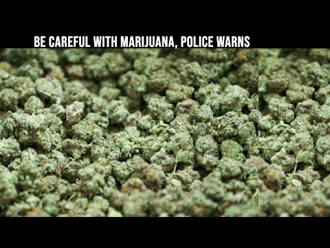 Police urge public to watch out for marijuana users in communities.