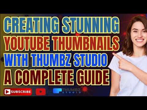 Creating Stunning YouTube Thumbnails with Thumbz Studio: A Complete Guide