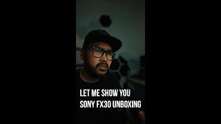 LET ME SHOW YOU - UNBOXING SONY FX30