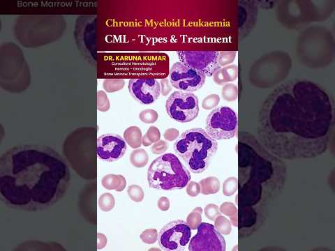 CML - Chronic Myeloid Leukaemia | Types & Treatment#hematologist #bonemarrowtransplant#cml #shorts