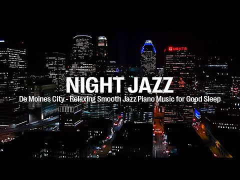 De Moines, USA Night Jazz - Relaxing Night Jazz Music and Smooth Piano Jazz Music for Deep Sleep