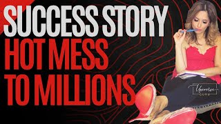 Law of Attraction Success Story: From Hot Mess to Millions