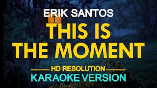 THIS IS THE MOMENT - Erik Santos 🎙️ [ KARAOKE ] 🎶