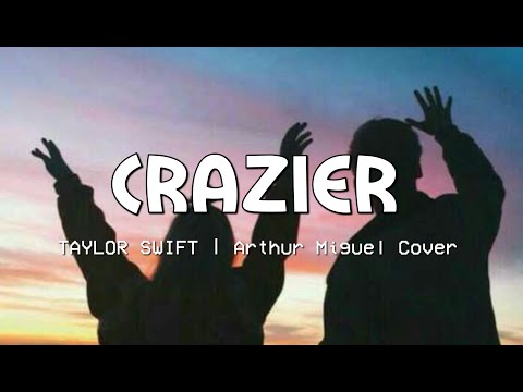 Taylor Swift - Crazier Lyrics 🎵 | Arthur Miguel Cover