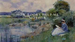 How Books Help Me Mother | Home Librarian Series | The Commonplace