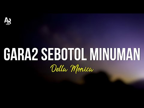 Gara-gara Sebotol Minuman - Della Monica (LIRIK)