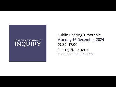 Closing Statements - Day 199 PM - 16 December 2024 - Post Office Horizon IT Inquiry