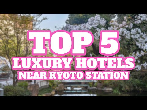 Top 5 Luxury Hotels Near Kyoto Station, Kyoto, Japan