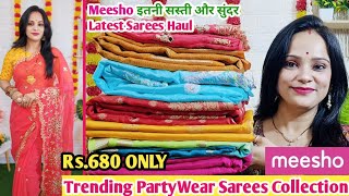 🥰Meesho Saree Haul Rs.680🥰Designer PureGeorgette\DolaSilk\Chiffon Saree Haul🥰Partywear Collection||