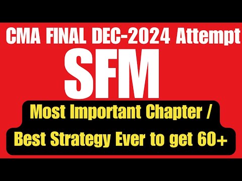 CMA Final Strategic Financial Management SFM Strategy | Most Important Chapters in SFM For Dec 2024