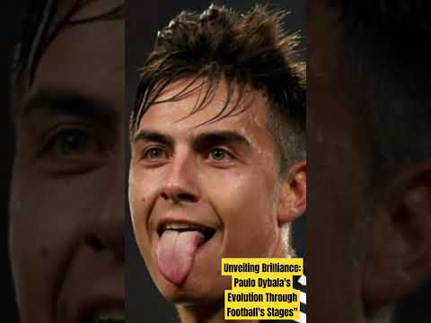 Unveiling Brilliance: Paulo Dybala's Evolution Through Football's Stages