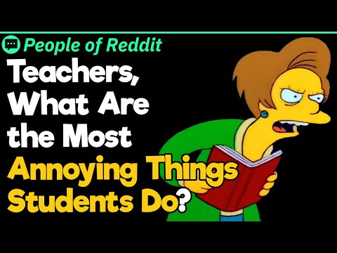 Teachers, What Are The Most Annoying Things Students Do?