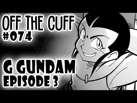 Off the Cuff #074: G Gundam - EPISODE 3