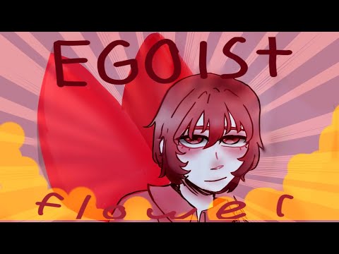 Egoist, flower (OC animation)