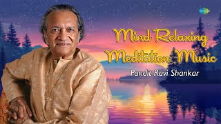 Mind Relaxing Meditation Music | Pandit Ravi Shankar | Sitar Instrumental | Indian Classical Music