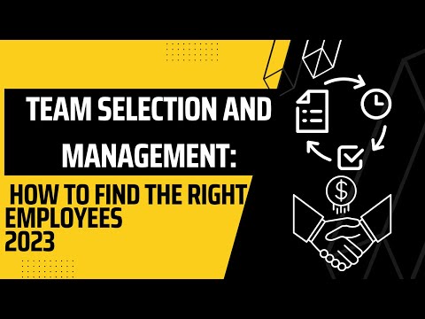 Team Selection and Management How to Find the Right Employees 2023