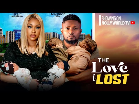 THE LOVE I LOST - MAURICE SAM, UCHE MONTANA 2024 latest nigerian movie