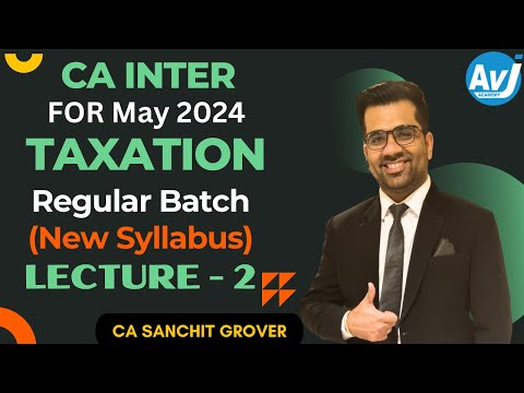 CA-Inter (New Syllabus) Income Tax Lecture 2 ( Regular Batch) for May 2024| CA Sanchit Grover