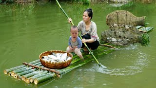 Single mother and baby - went to the stream to make a bamboo raft and caught a lot of big fish