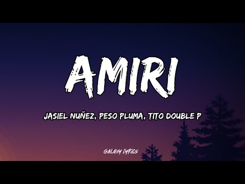 Jasiel Nuñez, Peso Pluma, Tito Double P - Amiri (LETRA)🎵