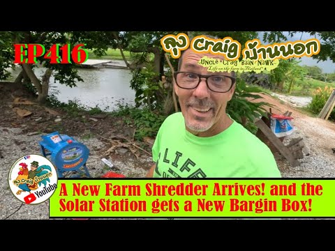 EP416 A New Farm Shredder Arrives! and the Solar Station gets a New Bargain Box!