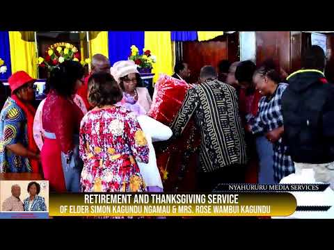 RETIREMENT & THANKSGIVING SERVICE OF ELDER SIMON KAGUNDU NGAMAU AND MRS. ROSE WAMBUI KAGUNDU