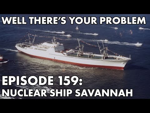 Well There's Your Problem | Episode 159: Nuclear Ship Savannah