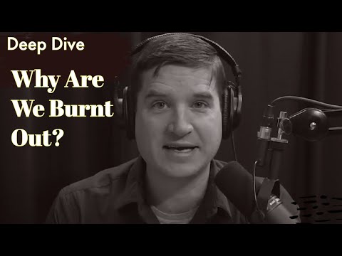 Why Are We Burnt Out? | DEEP DIVE | Episode 165