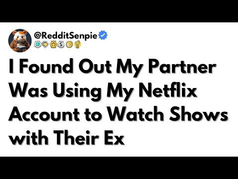 [FULL STORY] I Found Out My Partner Was Using My Netflix Account to Watch Shows with Their Ex