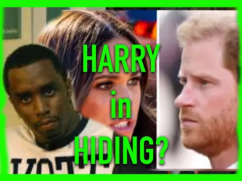 PRINCE HARRY HIDING from NEW DIDDY INFO? OR JUST FROM MEGHAN?