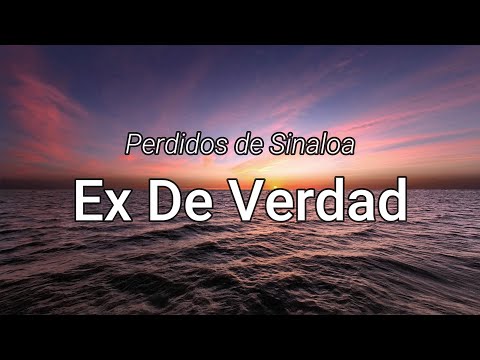 Ex De Verdad - Perdidos de Sinaloa (letra/Lyrics)