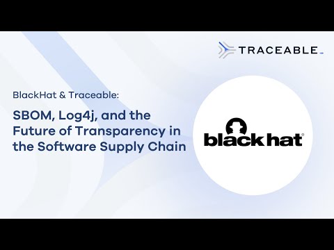 BlackHat & Traceable AI - SBOM, Log4j, and the Future of Transparency in the Software Supply Chain