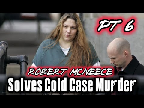 Pt 6 Robert McNeece Solves Cold Case Murder