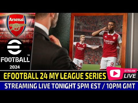 [TTB] EFOOTBALL 2024 LIVESTREAM (PC MODDED) - ARSENAL MYLEAGUE SERIES!