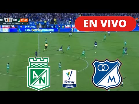 🔴 NACIONAL VS MILLONARIOS PARTIDO DE HOY EN VIVO / CUADRANGULARES LIGA BETPLAY DIMAYOR II 2024